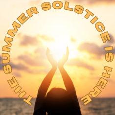 Embracing the power of the Summer Solstice